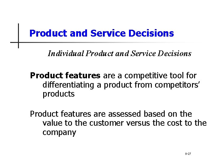 Product and Service Decisions Individual Product and Service Decisions Product features are a competitive