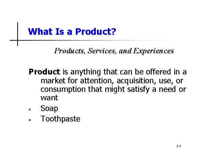 What Is a Product? Products, Services, and Experiences Product is anything that can be