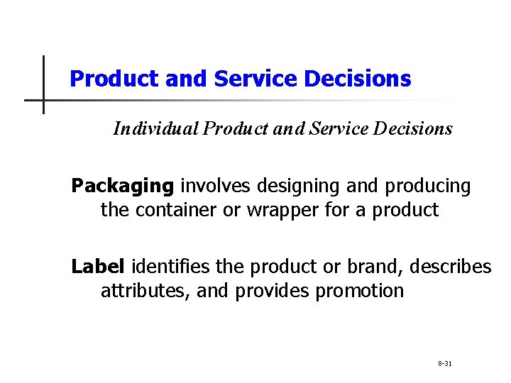 Product and Service Decisions Individual Product and Service Decisions Packaging involves designing and producing