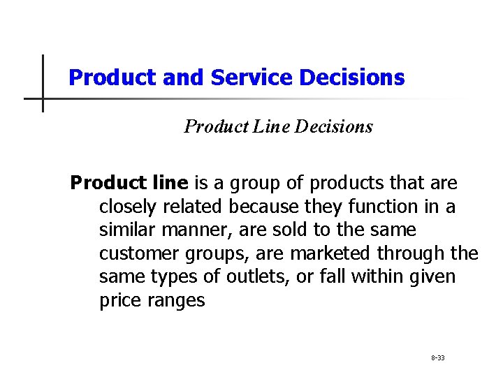 Product and Service Decisions Product Line Decisions Product line is a group of products