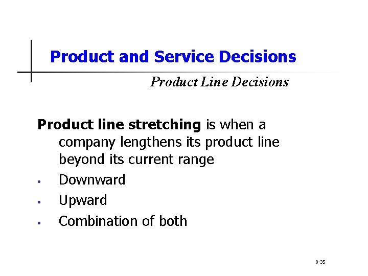 Product and Service Decisions Product Line Decisions Product line stretching is when a company