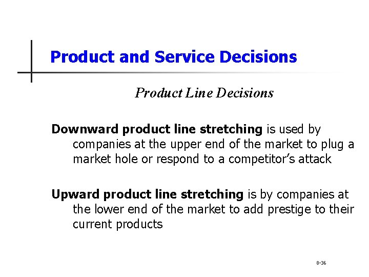 Product and Service Decisions Product Line Decisions Downward product line stretching is used by