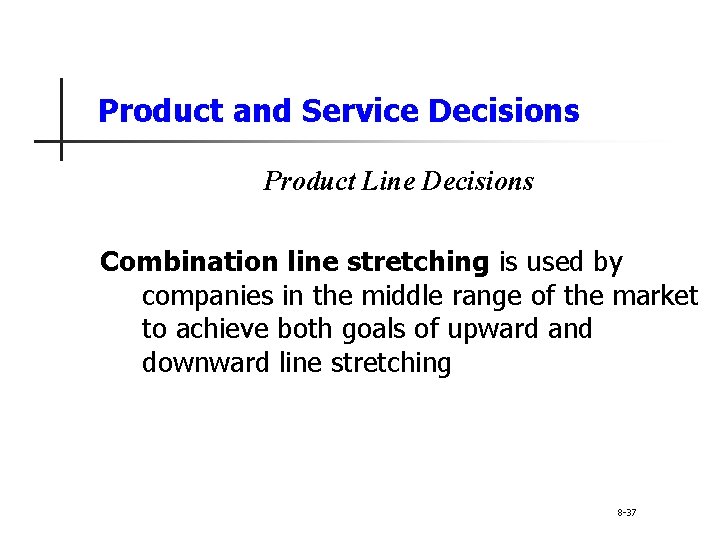 Product and Service Decisions Product Line Decisions Combination line stretching is used by companies