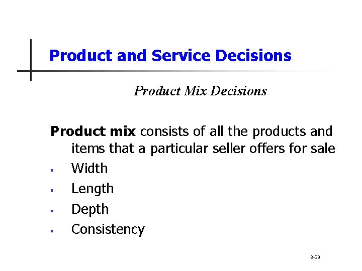 Product and Service Decisions Product Mix Decisions Product mix consists of all the products