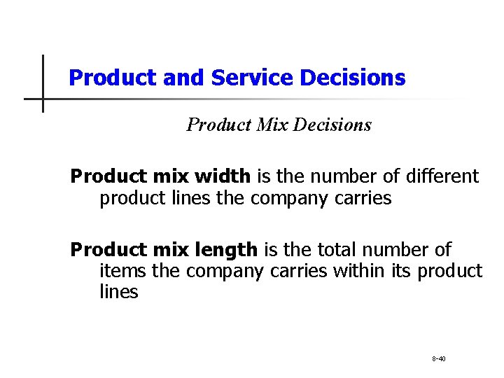 Product and Service Decisions Product Mix Decisions Product mix width is the number of