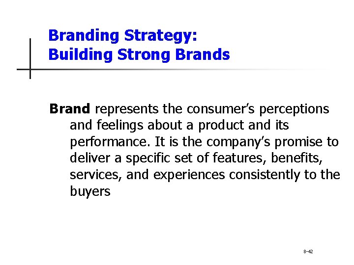 Branding Strategy: Building Strong Brands Brand represents the consumer’s perceptions and feelings about a