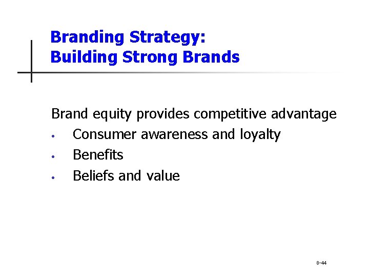 Branding Strategy: Building Strong Brands Brand equity provides competitive advantage • Consumer awareness and