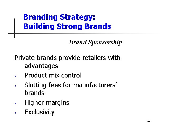 Branding Strategy: Building Strong Brands Brand Sponsorship Private brands provide retailers with advantages •