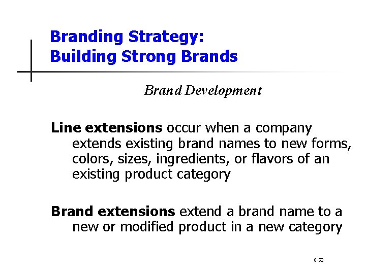 Branding Strategy: Building Strong Brands Brand Development Line extensions occur when a company extends