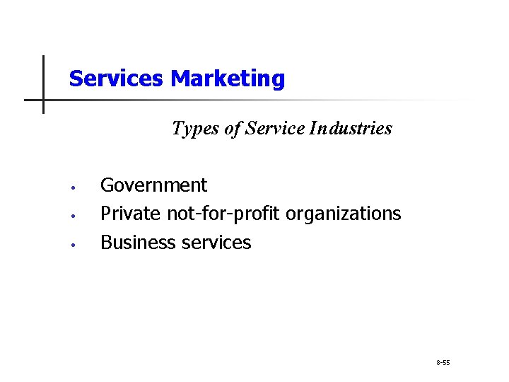 Services Marketing Types of Service Industries • • • Government Private not-for-profit organizations Business