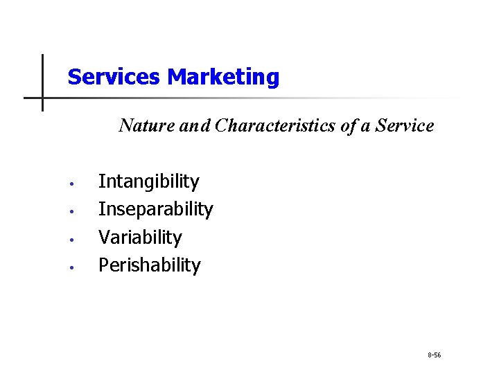 Services Marketing Nature and Characteristics of a Service • • Intangibility Inseparability Variability Perishability