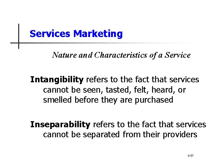 Services Marketing Nature and Characteristics of a Service Intangibility refers to the fact that