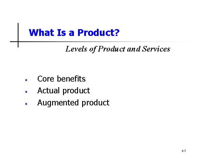 What Is a Product? Levels of Product and Services • • • Core benefits