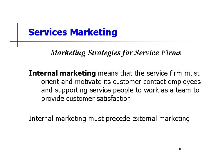 Services Marketing Strategies for Service Firms Internal marketing means that the service firm must