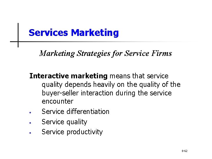 Services Marketing Strategies for Service Firms Interactive marketing means that service quality depends heavily