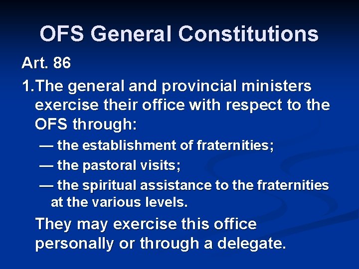 OFS General Constitutions Art. 86 1. The general and provincial ministers exercise their office