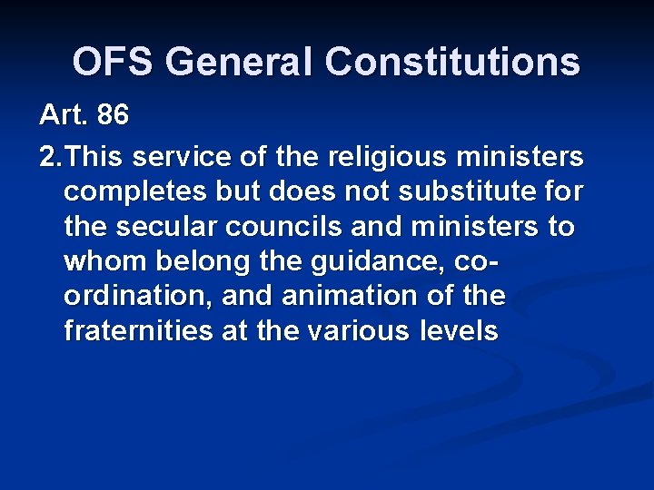 OFS General Constitutions Art. 86 2. This service of the religious ministers completes but