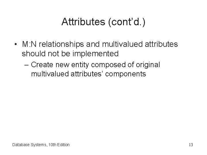 Attributes (cont’d. ) • M: N relationships and multivalued attributes should not be implemented