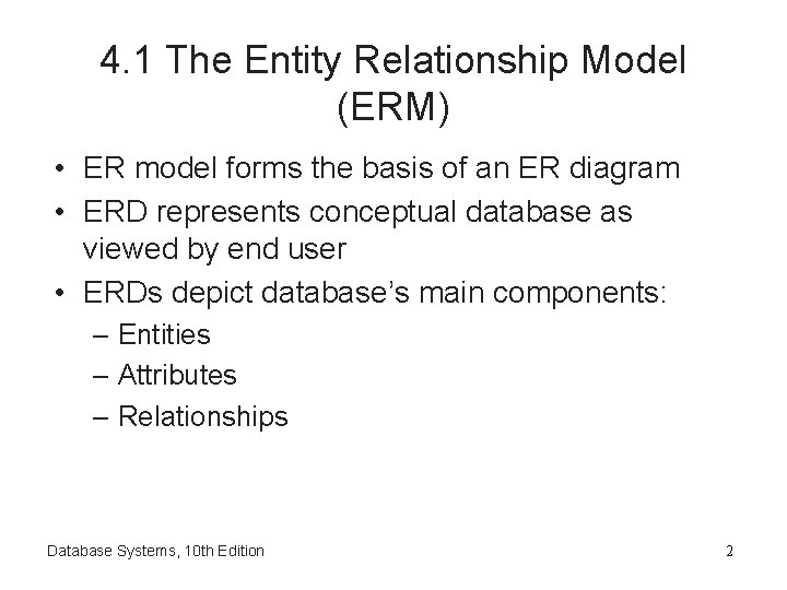 4. 1 The Entity Relationship Model (ERM) • ER model forms the basis of