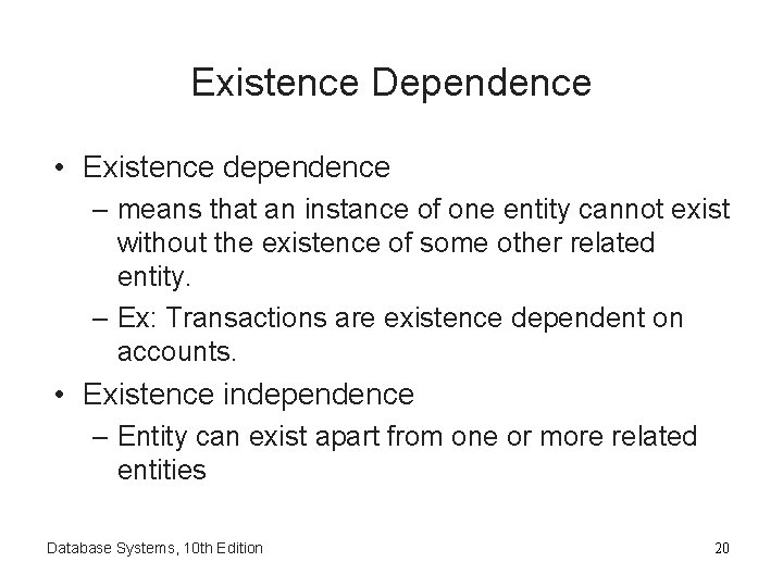 Existence Dependence • Existence dependence – means that an instance of one entity cannot