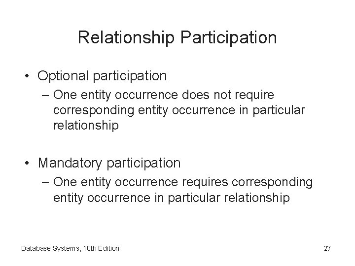 Relationship Participation • Optional participation – One entity occurrence does not require corresponding entity