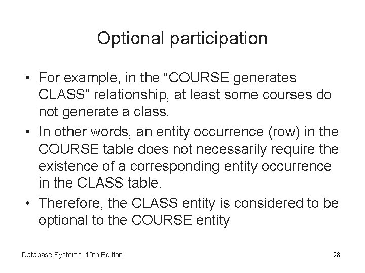 Optional participation • For example, in the “COURSE generates CLASS” relationship, at least some