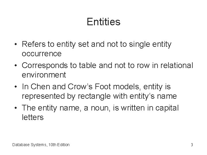 Entities • Refers to entity set and not to single entity occurrence • Corresponds
