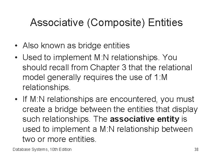 Associative (Composite) Entities • Also known as bridge entities • Used to implement M: