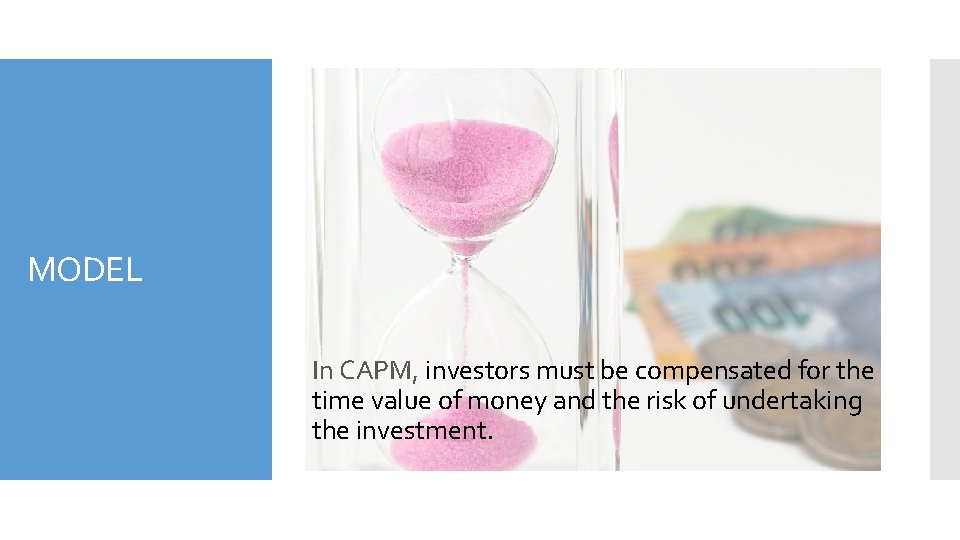 MODEL In CAPM, investors must be compensated for the time value of money and
