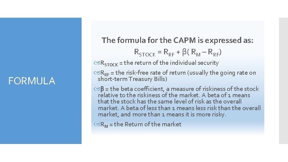 The formula for the CAPM is expressed as: RSTOCK = RRF + β( RM