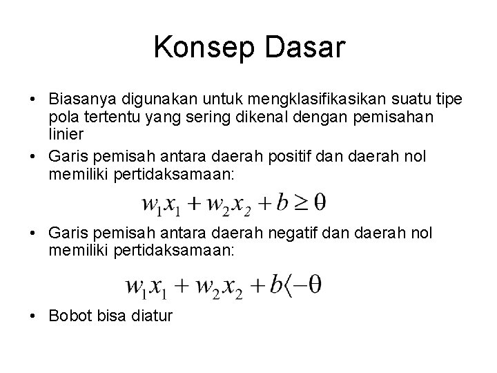 Konsep Dasar • Biasanya digunakan untuk mengklasifikasikan suatu tipe pola tertentu yang sering dikenal