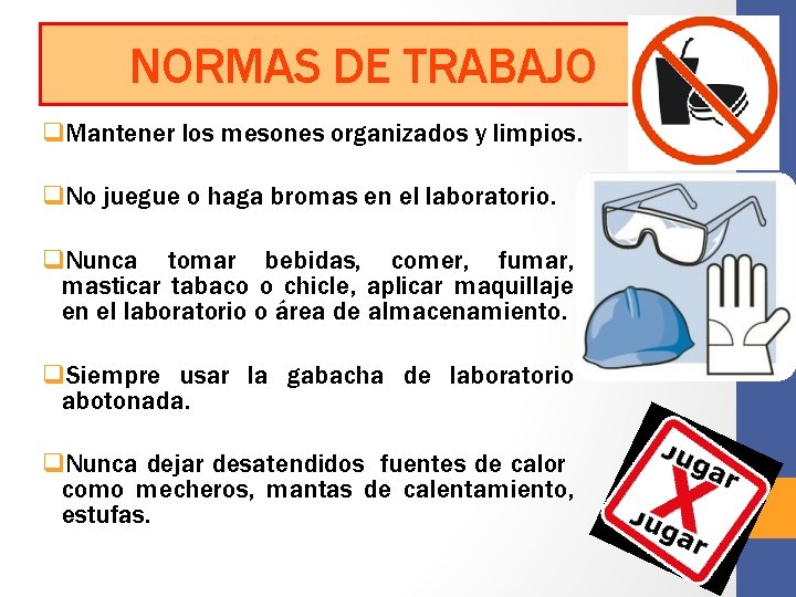 NORMAS DE TRABAJO q. Mantener los mesones organizados y limpios. q. No juegue o
