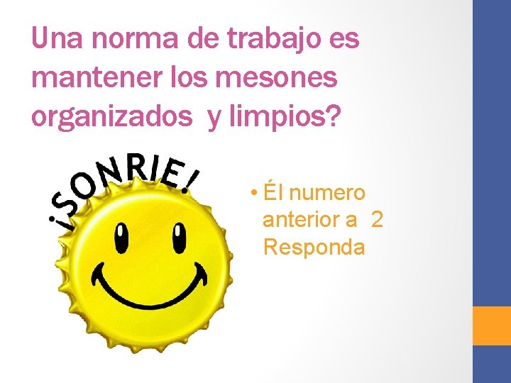 Una norma de trabajo es mantener los mesones organizados y limpios? • Él numero