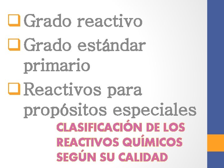 q Grado reactivo q Grado estándar primario q Reactivos para propósitos especiales CLASIFICACIÓN DE