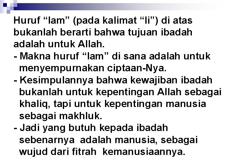 Huruf “lam” (pada kalimat “li”) di atas bukanlah berarti bahwa tujuan ibadah adalah untuk