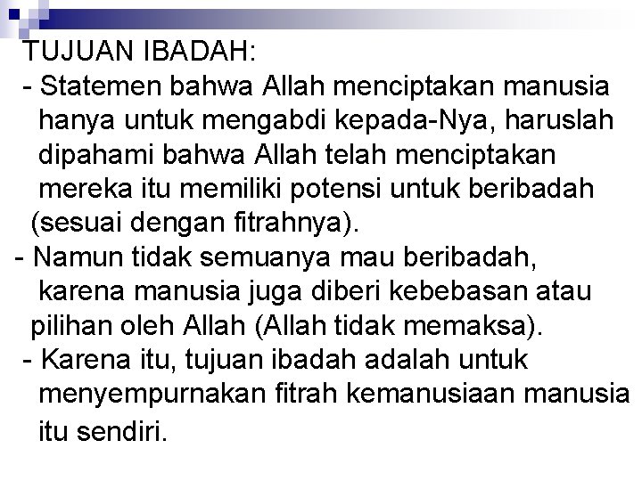 TUJUAN IBADAH: - Statemen bahwa Allah menciptakan manusia hanya untuk mengabdi kepada-Nya, haruslah dipahami