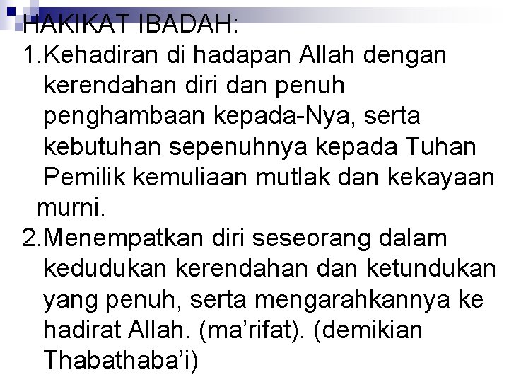 HAKIKAT IBADAH: 1. Kehadiran di hadapan Allah dengan kerendahan diri dan penuh penghambaan kepada-Nya,