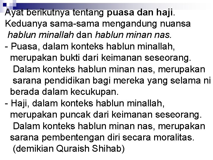 Ayat berikutnya tentang puasa dan haji. Keduanya sama-sama mengandung nuansa hablun minallah dan hablun