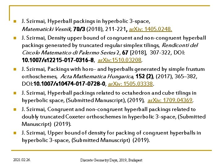 n n n J. Szirmai, Hyperball packings in hyperbolic 3 -space, Matematicki Vesnik, 70/3