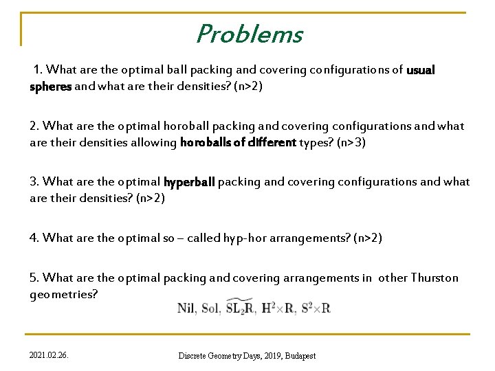 Problems 1. What are the optimal ball packing and covering configurations of usual spheres
