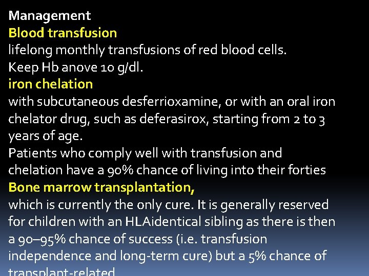 Management Blood transfusion lifelong monthly transfusions of red blood cells. Keep Hb anove 10 Management Blood transfusion lifelong monthly transfusions of red blood cells. Keep Hb anove 10