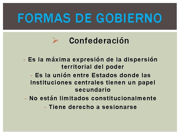 FORMAS DE GOBIERNO Ø Confederación - Es la máxima expresión de la dispersión territorial