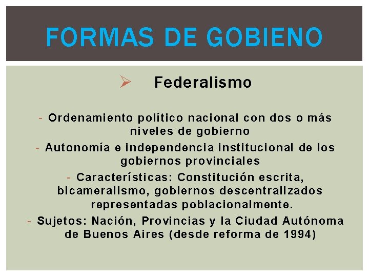 FORMAS DE GOBIENO Ø Federalismo - Ordenamiento político nacional con dos o más niveles