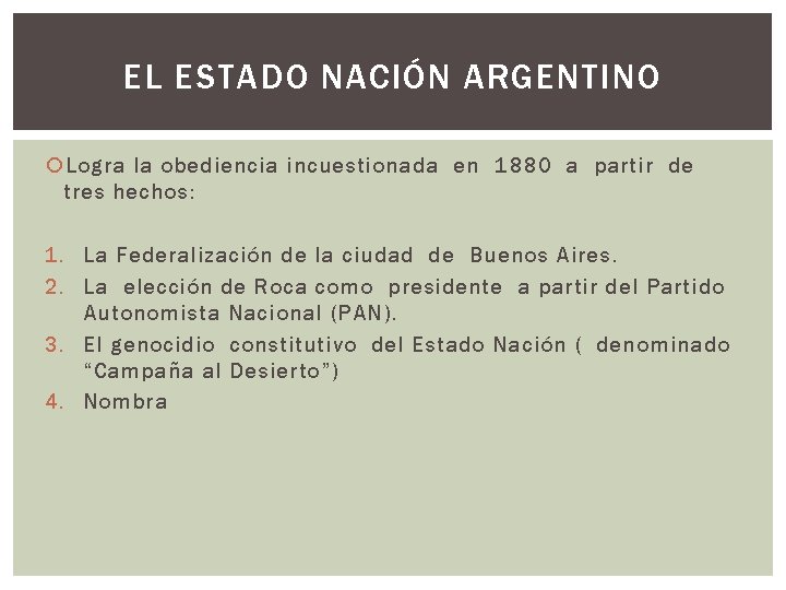 EL ESTADO NACIÓN ARGENTINO Logra la obediencia incuestionada en 1880 a partir de tres