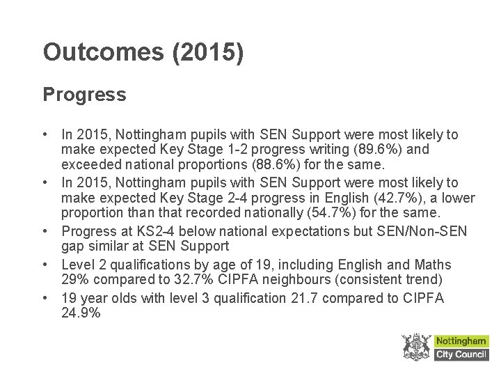 Outcomes (2015) Progress • In 2015, Nottingham pupils with SEN Support were most likely