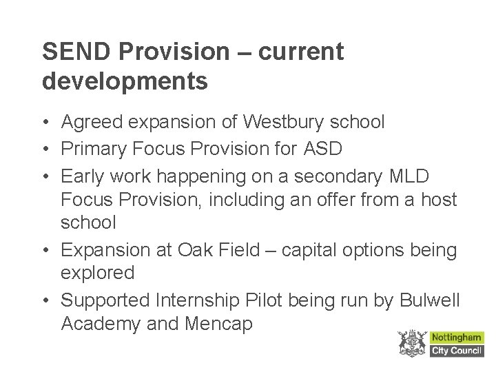 SEND Provision – current developments • Agreed expansion of Westbury school • Primary Focus