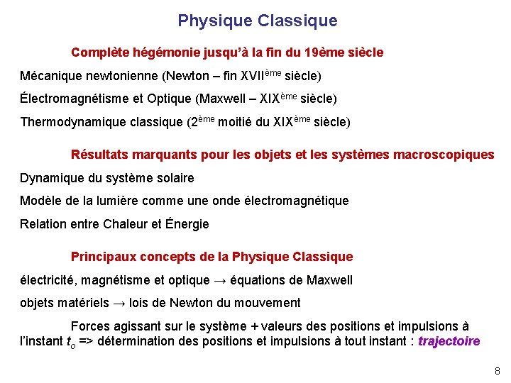 Physique Classique Complète hégémonie jusqu’à la fin du 19ème siècle Mécanique newtonienne (Newton –