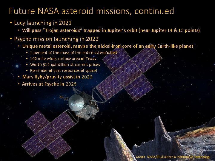 Future NASA asteroid missions, continued • Lucy launching in 2021 • Will pass “Trojan