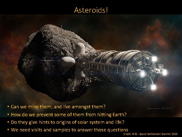 Asteroids! • Can we mine them, and live amongst them? • How do we