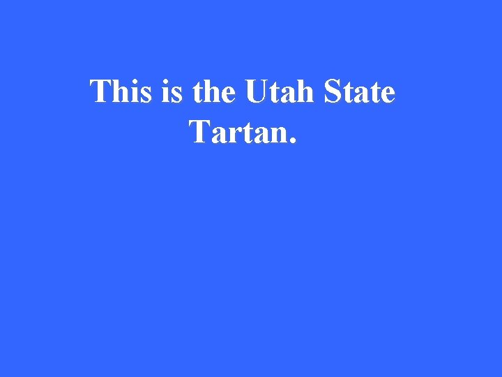 This is the Utah State Tartan. 